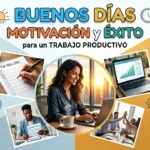 Buenos Días de Motivación y Éxito para el Trabajo Productivo